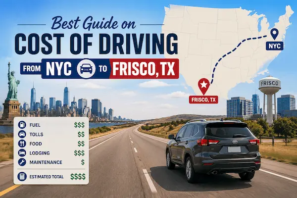 Best Guide on Cost of Driving from NYC to Frisco, TX